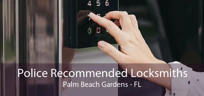 Police Recommended Locksmiths Palm Beach Gardens - FL